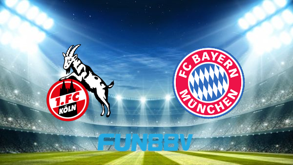 Soi kèo nhà cái FC Koln vs Bayern Munich – 21h30 – 15/01/2022