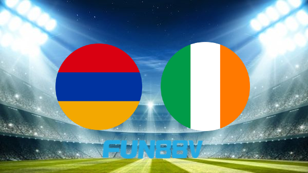 Soi kèo nhà cái Armenia vs Ireland – 20h00 – 04/06/2022