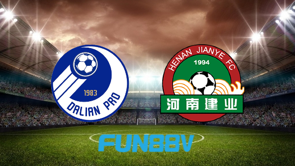 Soi kèo nhà cái Dalian Pro vs Henan Songshan – 18h30 – 24/06/2022