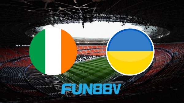 Soi kèo nhà cái Ireland vs Ukraine – 01h45 – 09/06/2022