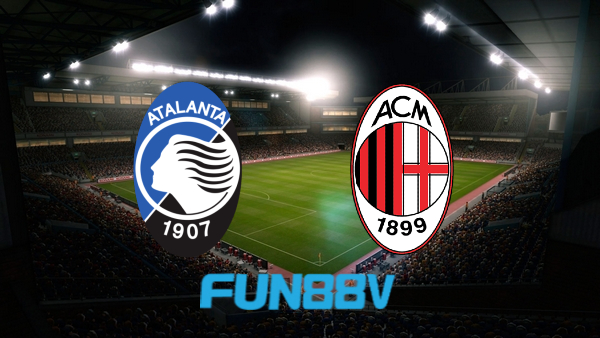 Soi kèo nhà cái Fun88 trận Atalanta vs AC Milan – 01h45 – 22/08/2022