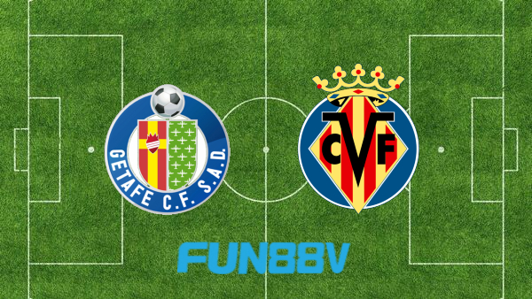 Soi kèo nhà cái Fun88 trận Getafe vs Villarreal – 22h30 – 28/08/2022