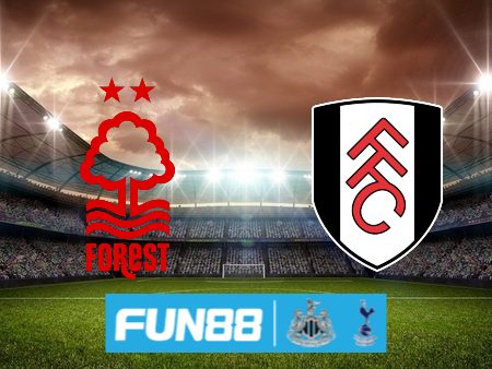 Soi kèo nhà cái Fun88 trận Nottingham vs Fulham – 01h30 – 03/04/2024